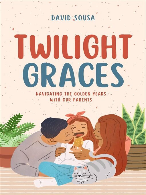 Title details for Twilight Graces--Navigating the Golden Years with Our Parents by David Sousa - Available